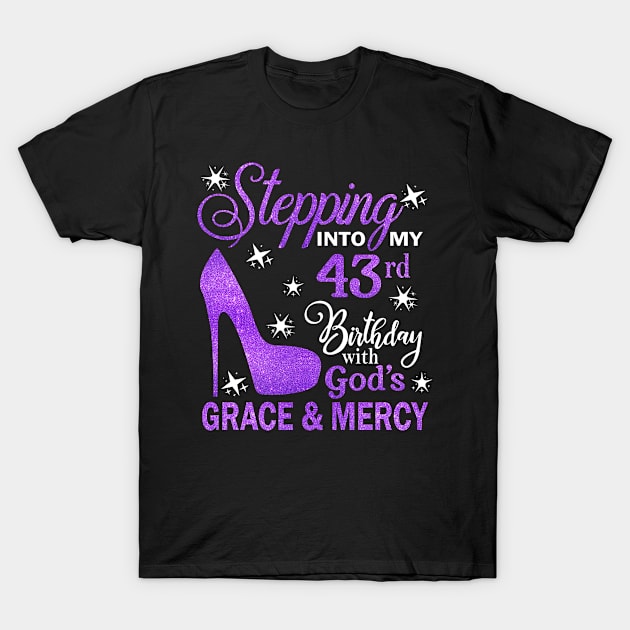 Stepping Into My 43rd Birthday With God's Grace & Mercy Bday T-Shirt by MaxACarter